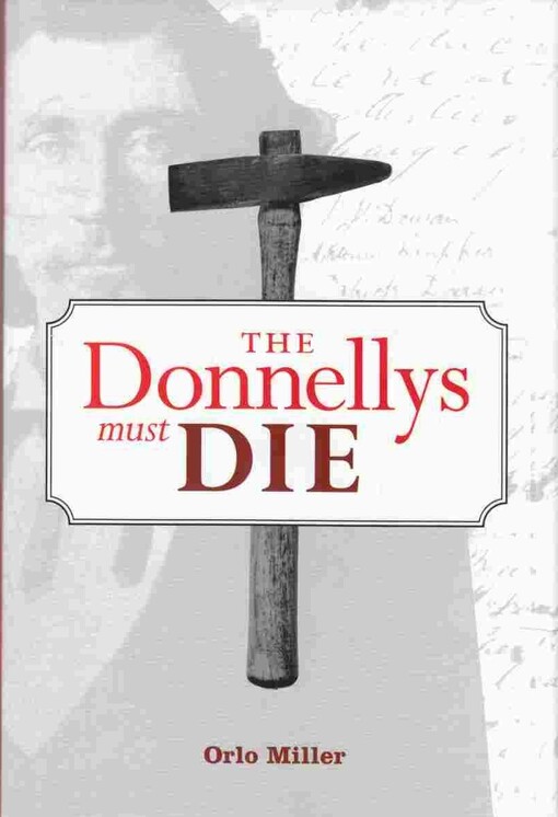 The Donnellys must die : [the enthralling true story of Canada's most famous murders]
