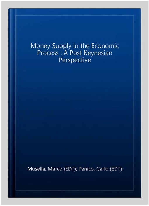 The money supply in the economic process : a post Keynesian perspective