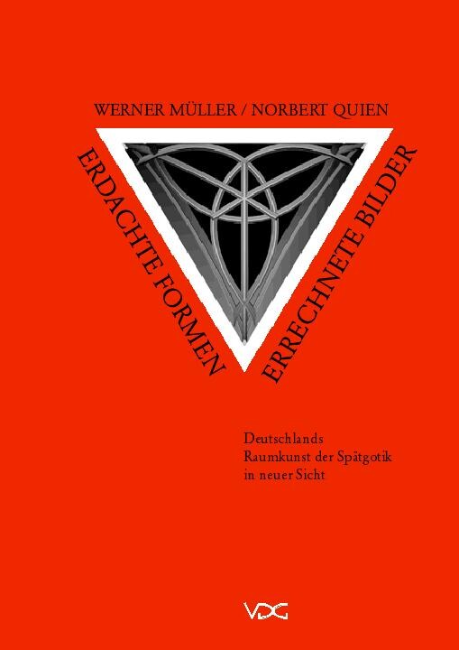 Erdachte Formen, errechnete Bilder: Deutschlands Raumkunst der Spatgotik in neuer Sicht (German Edition)