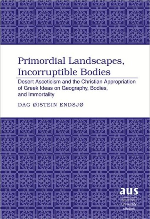 Primordial Landscapes, Incorruptible Bodies (American University Studies. Series VII. Theology and Religion)