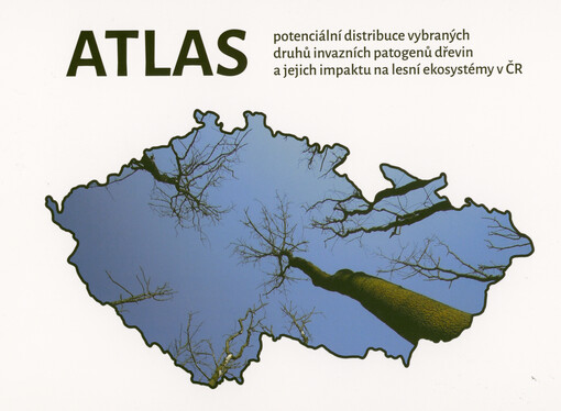 Atlas potenciální distribuce vybraných druhů invazních patogenů dřevin a jejich impaktu na lesní ekosystémy v ČR