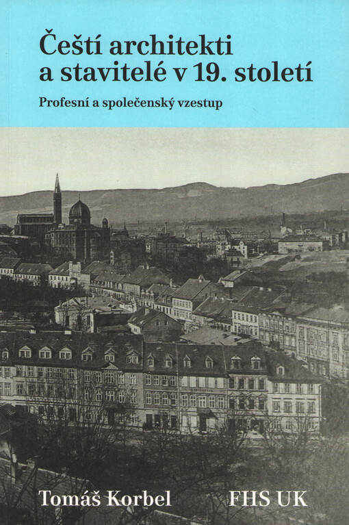 Čeští architekti a stavitelé v 19. století : profesní a společenský vzestup