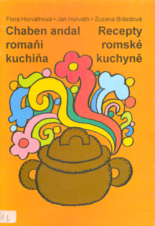 Chaben andal romaňi kuchiňa, či, Sar te chas lačhes the sastes = Recepty romské kuchyně, aneb, Jak jíst dobře a zdravě