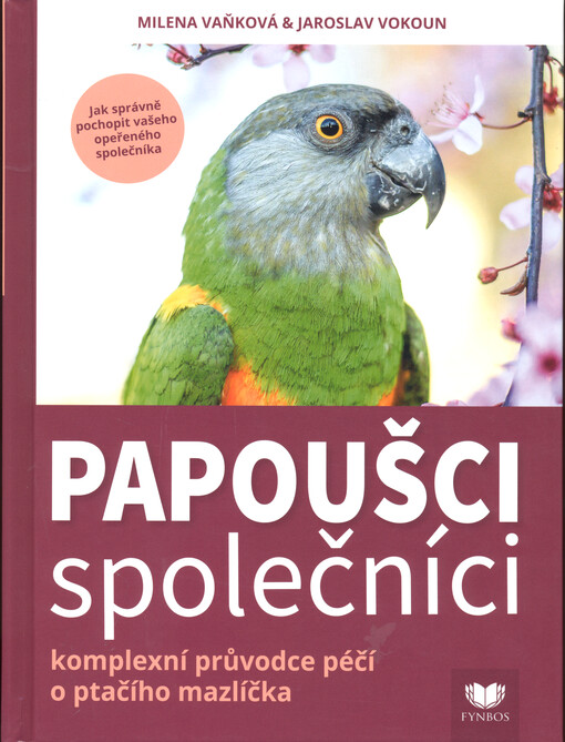 Papoušci společníci : komplexní průvodce péčí o ptačího mazlíčka