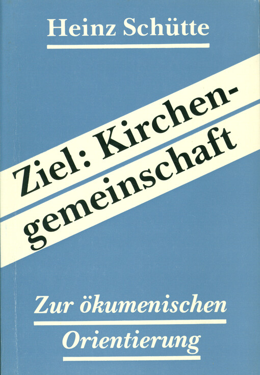 Ziel: Kirchengemeinschaft : zur ökumenischen Orientierung