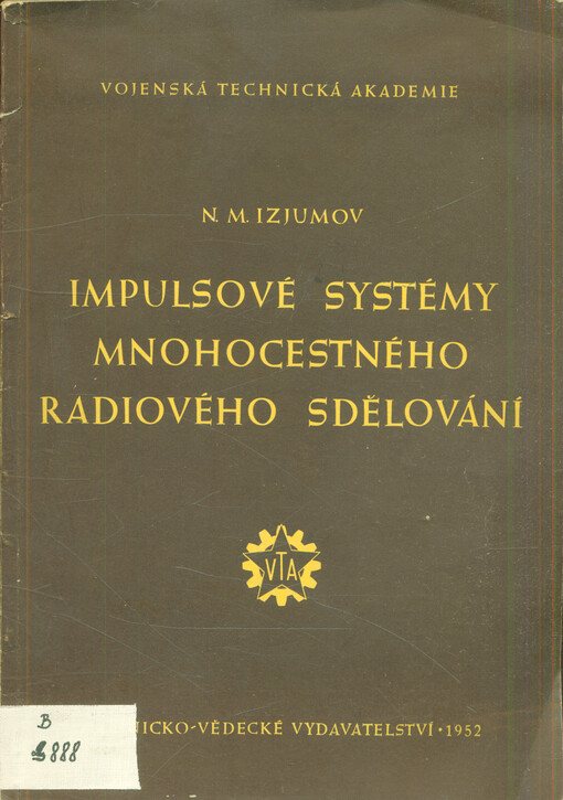 Impulsové systémy mnohocestného radiového sdělování : Určeno pro posl. Vojen. techn. ak. a pro posl. ostatních vys. škol a pro sdělovací techniky