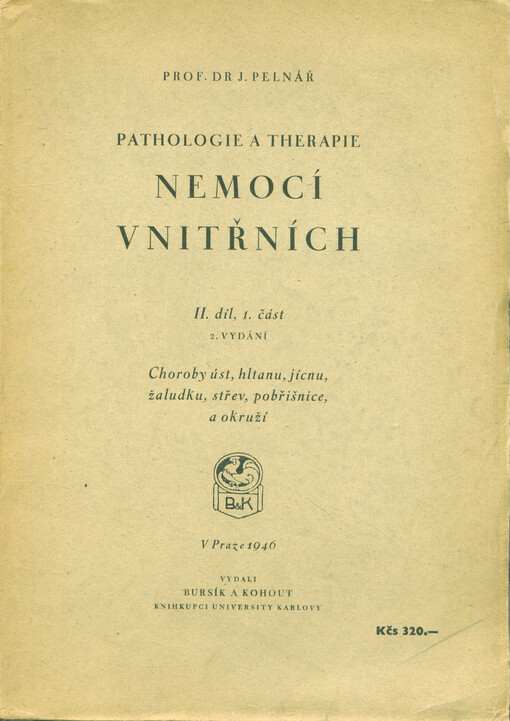 Pathologie a therapie nemocí vnitřních : Choroby trávicího ústrojí. II. díl. [Choroby úst, hltanu, jícnu, žaludku, střev, pobřišnice a okruží / 1. čás