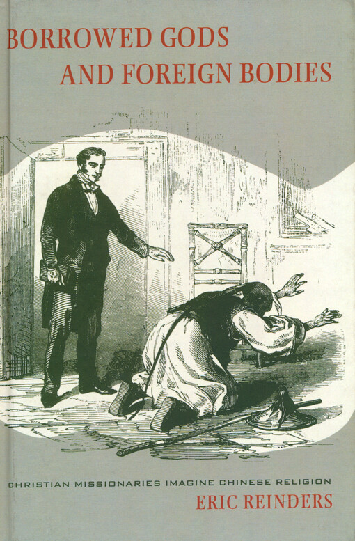 Borrowed gods and foreign bodies : Christian missionaries imagine Chinese religion