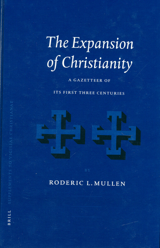 The expansion of Christianity : a gazetteer of its first three centuries