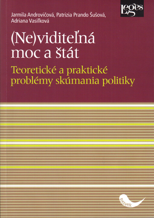 (Ne)viditel'ná moc a štát : teoretické a praktické problémy skúmania politiky
