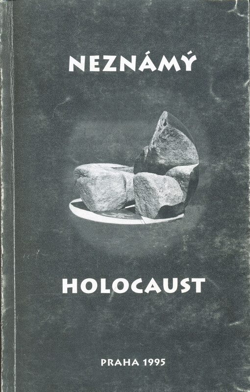 Neznámý holocaust : příspěvky ze slavnostního odhalení pomníku romským obětem v Letech a ze semináře s mezinárodní účastí v Písku 13. května 1995