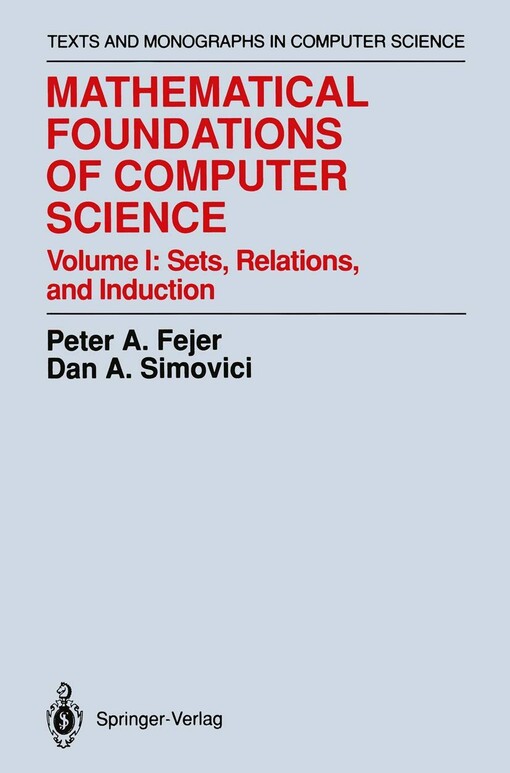 Mathematical Foundations of Computer Science Volume I: Sets, Relations, and Induction