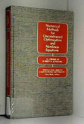 Numerical Methods for Unconstrained Optimization and Nonlinear Equations (Prentice-Hall series in computational mathematics)