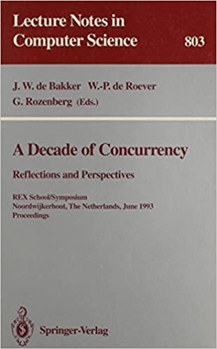 A Decade of Concurrency: Reflections and Perspectives : Rex School/Symposium Noordwijkerhout, the Netherlands June 1-4, 1993 : Proceedings (Lecture Notes in Computer Science)