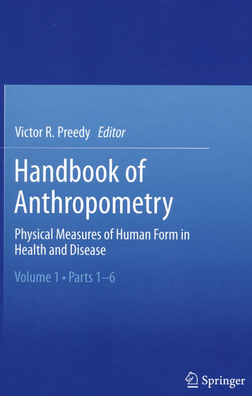 Handbook of anthropometry : physical measures of human form in health and disease. Volume 1. Parts 1-6