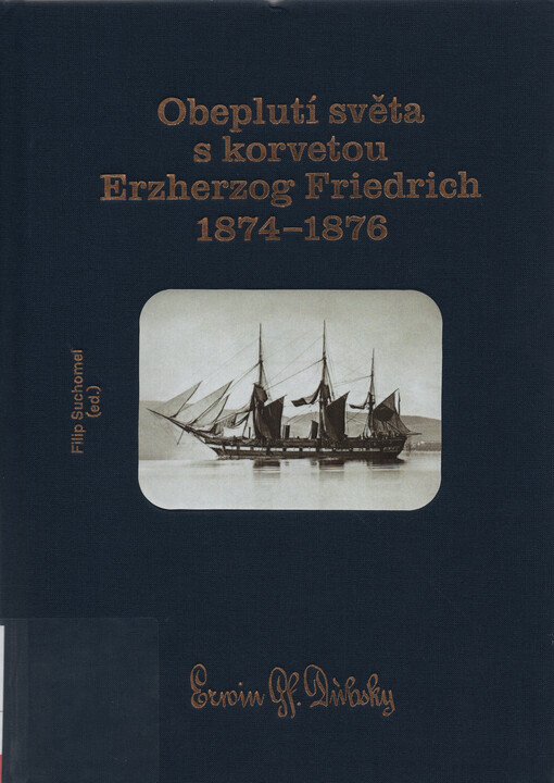 Obeplutí světa s korvetou Erzherzog Friedrich 1874-1876 : cestovatelské vzpomínky císařsko-královského námořního důstojníka Erwina hraběte Dubského