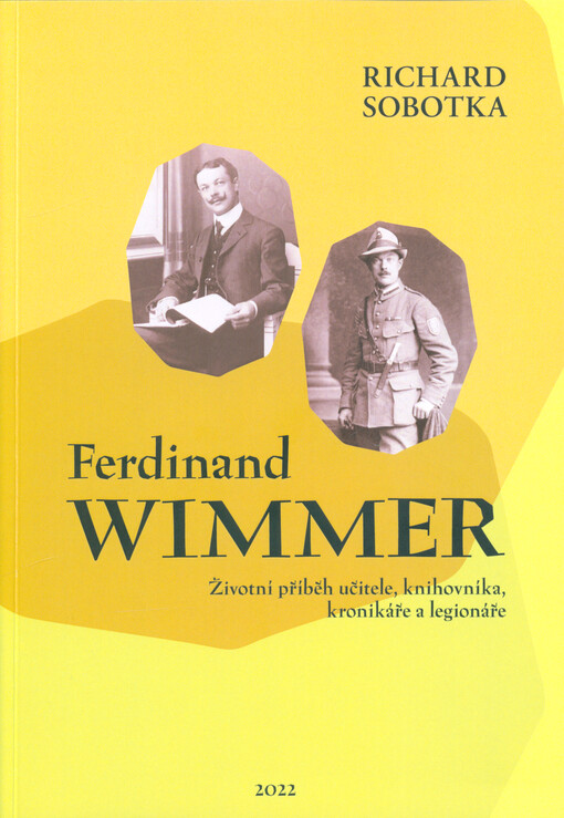 Ferdinand Wimmer : životní příběh učitele, knihovníka, kronikáře a legionáře