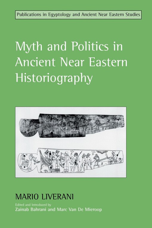 Myth and Politics in Ancient Near Eastern Historiography (Studies in Egyptology & the Ancient Near East) (Studies in Egyptology & the Ancient Near East) (Studies in Egyptology & the Ancient Near East)
