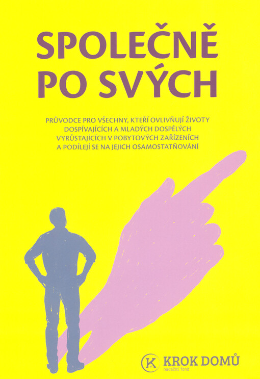 Společně po svých : průvodce pro všechny, kteří ovlivňují životy dospívajících a mladých dospělých vyrůstajících v pobytových zařízeních a podílejí se na jejich osamostatňování