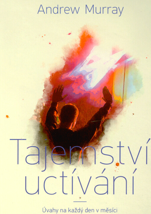 Tajemství uctívání : úvahy na každý den v měsíci
