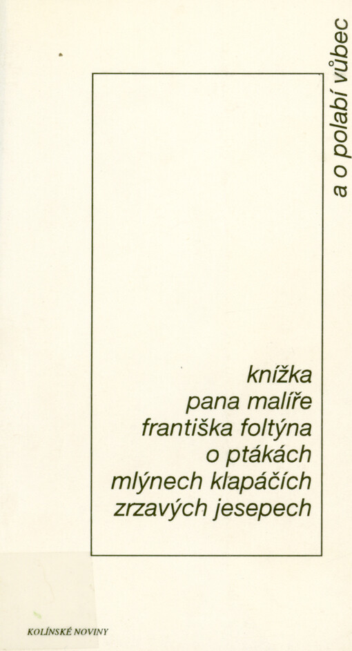 Knížka pana Františka Foltýna o ptákách, mlýnech klapáčích, zrzavých jesepech a o Polabí vůbec