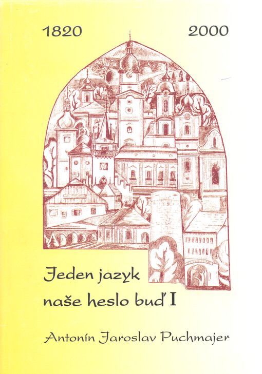 Jeden jazyk naše heslo buď I : Antonín Jaroslav Puchmajer : [sborník příspěvků z vědecké literární konference konané u příležitosti 180. výročí úmrtí národního buditele, kněze, jazykovědce a básníka Antonína Jaroslava Puchmajera