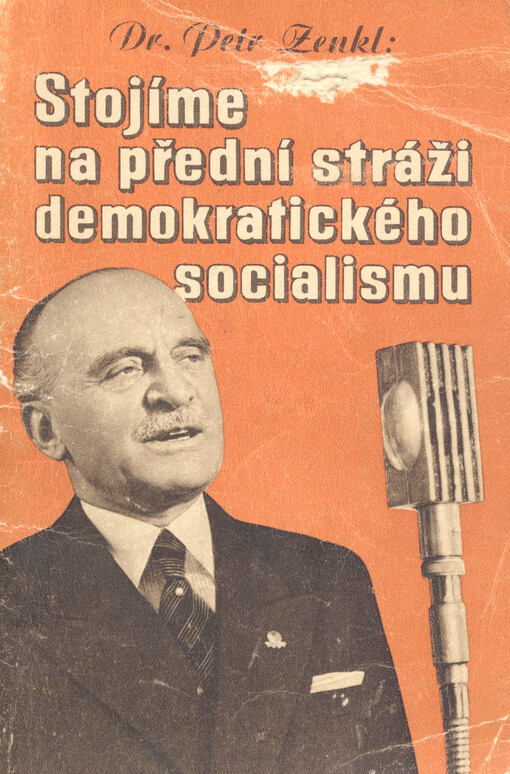 Stojíme na přední stráži demokratického socialismu : programová řeč, kterou předseda strany dr. Petr Zenkl doprovodil akční a ideový program čs. strany národně socialistické na XIV. valném sjezdu strany
