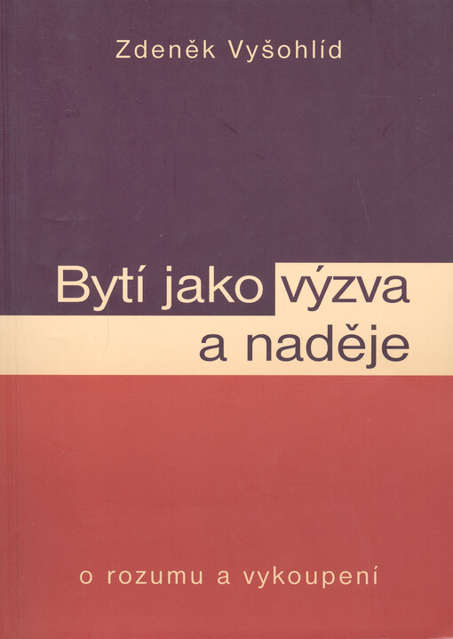Bytí jako výzva a naděje : o rozumu a vykoupení