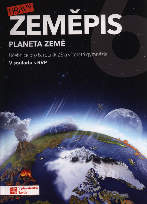 Hravý zeměpis 6 : planeta Země : pro 6. ročník ZŠ a víceletá gymnázia : v souladu s RVP