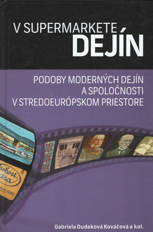 V supermarkete dejín : podoby moderných dejín a spoločnosti v stredoeurópskom priestore : pocta Elene Mannovej