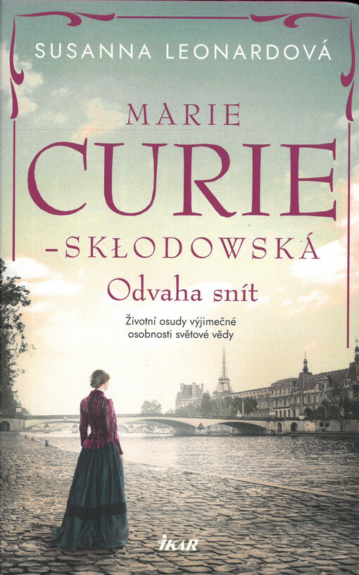 Marie Curie-Skłodowská : odvaha snít : životní osudy výjimečné osobnosti světové vědy