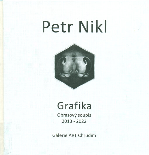 Petr Nikl : grafika : obrazový soupis 2013-2022