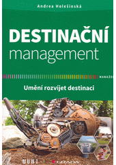 Destinační management : umění rozvíjet destinaci  (odkaz v elektronickém katalogu)