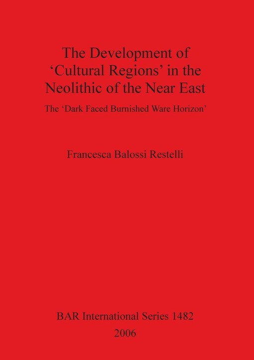 The Development of 'Cultural Regions' in the Neolithic of the Near East: The 'Dark Faced Burnished Ware Horizon' (bar s)