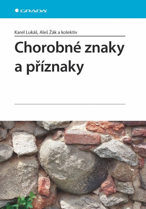 Chorobné znaky a příznaky: 76 vybraných znaků, příznaků a některých důležitých laboratorních ukazatelů v 62 kapitolách s prologem a epilogem, 1. vyd.