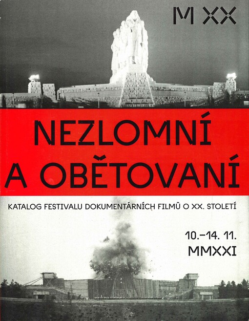 Nezlomní a obětovaní : katalog festivalu dokumentárních filmů o XX. století : 10.-14.11.MMXXI