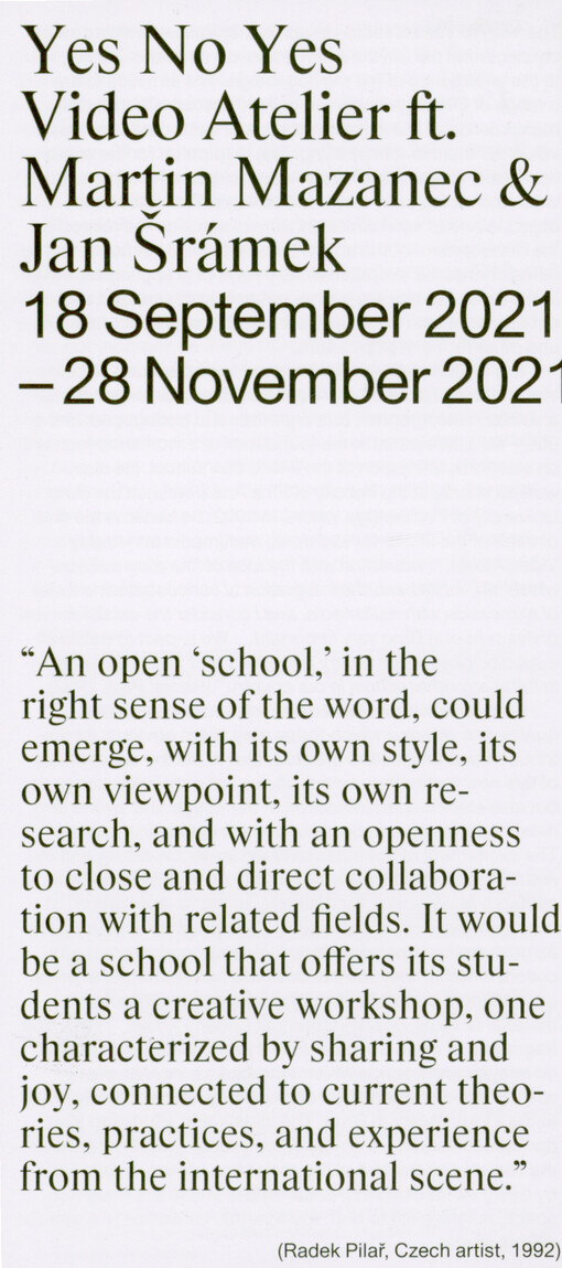 Yes no yes : Ateliér Video ft. Martin Mazanec & Jan Šrámek : 18 September 2021 - 28 November 2021