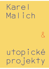 Karel Malich & utopické projekty = Karel Malich & utopian projects  (odkaz v elektronickém katalogu)