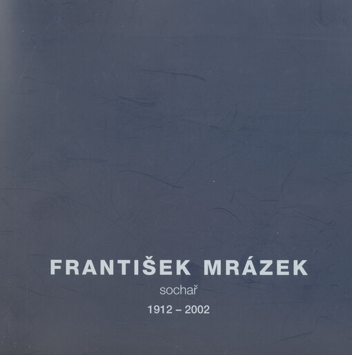 František Mrázek : sochař : 1912-2002