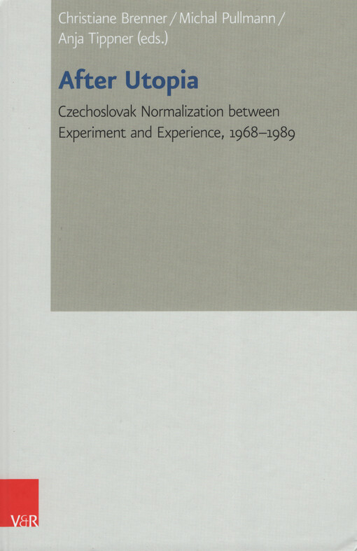 After Utopia : Czechoslovak normalization between experiment and experience, 1968-1989 : proceedings of the Annual Conference of Collegium Carolinum, Pelham, 8-11 November 2018