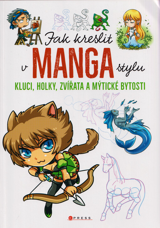Jak kreslit v manga stylu : kluci, holky, zvířata a mýtické bytosti