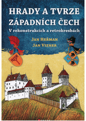 Hrady a tvrze západních Čech : v rekonstrukcích a retrokresbách  (odkaz v elektronickém katalogu)