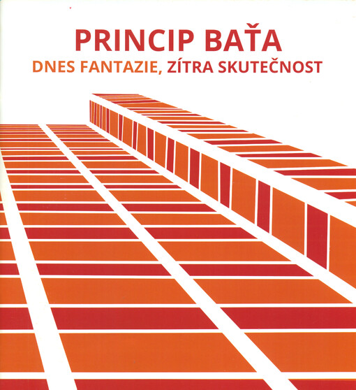 Princip Baťa : dnes fantazie, zítra skutečnost