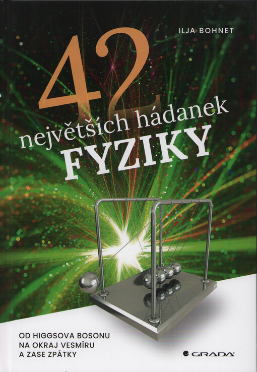 42 největších hádanek fyziky : od Higgsova bosonu na okraj vesmíru a zase zpátky