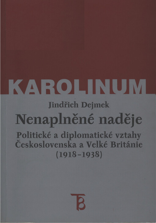 Nenaplněné naděje : politické a diplomatické vztahy Československa a Velké Británie od zrodu První republiky po konferenci v Mnichově (1918-1938)