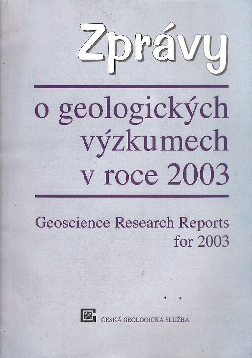 Zprávy o geologických výzkumech v roce 2003.; Geoscience Research Reports for 2003.