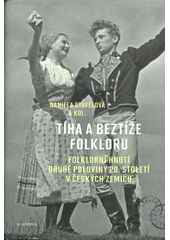 Tíha a beztíže folkloru : folklorní hnutí druhé poloviny 20. století v českých zemích  (odkaz v elektronickém katalogu)