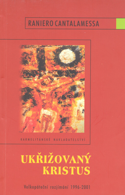 Ukřižovaný Kristus : velkopáteční rozjímání (1996-2001)