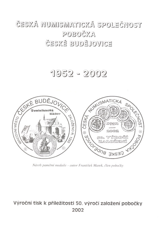Česká numismatická společnost, pobočka České Budějovice 1952-2002 : výroční tisk k příležitosti 50. výročí založení pobočky 2002