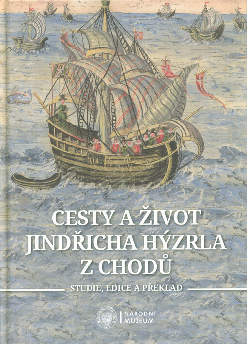 Cesty a život Jindřicha Hýzrla z Chodů : studie, edice a překlad